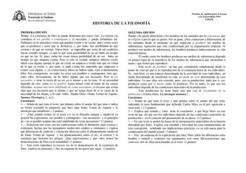 UNIVERSIDAD DE VIEDO Vicerrectorado de Estudiantes ÁREA DE ORIENTACIÓN UNIVERSITARIA HISTORIA DE LA FILOSOFÍA Pruebas de Aptitud para el Acceso a la Universidad 1999 LOGSE PRIMERA OPCIÓN Texto La existencia de Dios se puede demostrar por cinco víasLa tercera vía considera el ser posible o contingente y el necesario y puede formularse así Hallamos en la naturaleza cosas que pueden existir o no existir pues vemos seres que se producen y seres que se destruyen y por tanto hay posibilidad de que ex…