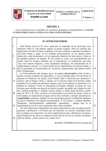 Evaluación de Bachillerato para el acceso a la Universidad Castilla y León LENGUA CASTELLANA Y LITERATURA II EJERCICIO N Páginas 4 OPCIÓN A Lea el siguiente texto y responda a las cuestiones propuestas correspondientes a ANÁLISIS Y COMENTARIO LENGUA CASTELLANA Y EDUCACIÓN LITERARIA EL SEÑOR INQUISIDOR 1 Julio Baroja trazó en El señor inquisidor el arquetipo de un personaje cuya 1 influencia sobre la vida hispana apenas se puede exagerar Pero no creamos que Inquisición solo hubo la Santa y españ…