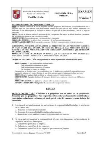 Evaluación de Bachillerato para el Acceso a la Universidad Castilla y León ECONOMÍA DE LA EMPRESA EXAMEN N páginas 7 EL EXAMEN CONSTA DE LAS SIGUIENTES PARTES TEST Se deberán contestar 8 de las 16 preguntas tipo test propuestas El estudiante escogerá libremente las 8 preguntas tipo test que deberán estar perfectamente identificadas para que no haya errores Importante las soluciones al test deben figurar en las hojas en blanco al igual que el resto del examen y no en la hoja del enunciado PROBLE…