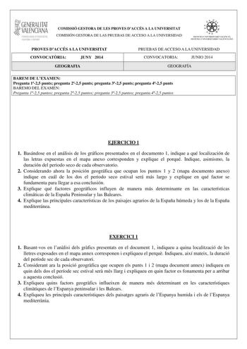 1GENERALITAT  VALENCIANA CONSELLERIA DEDUCACIÓ CULTURA I ESPORT COMISSIÓ GESTORA DE LES PROVES DACCÉS A LA UNIVERSITAT COMISIÓN GESTORA DE LAS PRUEBAS DE ACCESO A LA UNIVERSIDAD  1  1  SISTEJiL UNIVERSITARI VALElCIA SISTEIA t N IVlRS1rHIO VALllC IA10 PROVES DACCÉS A LA UNIVERSITAT CONVOCATRIA JUNY 2014 GEOGRAFIA PRUEBAS DE ACCESO A LA UNIVERSIDAD CONVOCATORIA JUNIO 2014 GEOGRAFÍA BAREM DE LEXAMEN Pregunta 125 punts pregunta 225 punts pregunta 325 punts pregunta 425 punts BAREMO DEL EXAMEN Pregu…