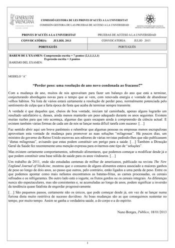 GENERALITAT VALENCIANA CONSELLIRIA OEDUCACIÓ CULTURA 1 SPORT COMISSIÓ GESTORA DE LES PROVES DACCÉS A LA UNIVERSITAT COMISIÓN GESTORA DE LAS PRUEBAS DE ACCESO A LA UNIVERSIDAD   n   S IST EMA UNIVERS ITA RI VAL ENCIÁ SIST EMA UN IVERSITARIO VAL ENCIANO PROVES DACCÉS A LA UNIVERSITAT CONVOCATRIA JULIOL 2013 PORTUGUÉS PRUEBAS DE ACCESO A LA UNIVERSIDAD CONVOCATORIA JULIO 2013 PORTUGUÉS BAREM DE LEXAMEN Compreenso escrita  7 pontos 211111 Expresso escrita  3 pontos BAREMO DEL EXAMEN MODELO A Perder…