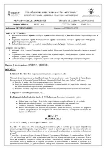 COMISSIÓ GESTORA DE LES PROVES DACCÉS A LA UNIVERSITAT COMISIÓN GESTORA DE LAS PRUEBAS DE ACCESO A LA UNIVERSIDAD PROVES DACCÉS A LA UNIVERSITAT CONVOCATRIA JUNY 2018 Assignatura ARTS ESCNIQUES PRUEBAS DE ACCESO A LA UNIVERSIDAD CONVOCATORIA JUNIO 2018 Asignatura ARTES ESCÉNICAS BAREM DE LEXAMEN 1 Visionament del vídeo 3 punts Descripció 1 punt Anlisi del missatge 1 punt Relació amb lexperincia personal 1 punt 2 Fragment dobra teatral 5 punts Contextualització 1 punt Sinopsi i temes principals …