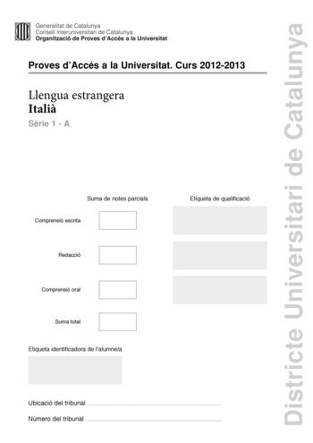 Districte Universitari de Catalunya Generalitat de Catalunya Consell lnteruniversitari de Catalunya Organització de Proves dAccés a la Universitat Proves dAccés a la Universitat Curs 20122013 Llengua estrangera Itali Srie 1  A Suma de notes parcials Comprensió escrita Redacció Comprensió oral Suma total Etiqueta identificadora de lalumnea Etiqueta de qualificació Ubicació del tribunal  Número del tribunal  EVASIONE E COMPENSAZIONE OCCULTA Ci sono evasori fiscali in tutti i paesi perché il dispi…