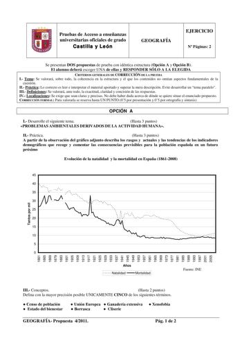 Pruebas de Acceso a enseñanzas universitarias oficiales de grado Castilla y León GEOGRAFÍA EJERCICIO N Páginas 2 Se presentan DOS propuestas de prueba con idéntica estructura Opción A y Opción B El alumno deberá escoger UNA de ellas y RESPONDER SÓLO A LA ELEGIDA CRITERIOS GENERALES DE CORRECCIÓN DE LA PRUEBA I Tema Se valorará sobre todo la coherencia en la estructura y el que los contenidos no omitan aspectos fundamentales de la cuestión II Práctica Lo correcto es leer e interpretar el materia…