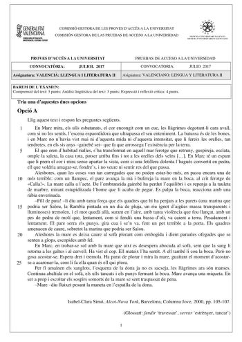 1GENERALITAT  VALENCIANA CONSIWIIADIDUCACIÓ INVESTIGACIO CULTURA I ISPOIT COMISSIÓ GESTORA DE LES PROVES DACCÉS A LA UNIVERSITAT COMISIÓN GESTORA DE LAS PRUEBAS DE ACCESO A LA UNIVERSIDAD      fl  SIST EM A lJN I VERSITA RI VA L EC IÁ SIST EMA UNIVERSITARIO VALENCIA0 PROVES DACCÉS A LA UNIVERSITAT CONVOCATRIA JULIOL 2017 Assignatura VALENCI LLENGUA I LITERATURA II PRUEBAS DE ACCESO A LA UNIVERSIDAD CONVOCATORIA JULIO 2017 Asignatura VALENCIANO LENGUA Y LITERATURA II BAREM DE LEXAMEN Comprensió …