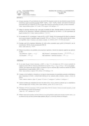 Universidad Pública de Navarra Nafarroako Urdberlsitate Puúlikou OPCIONA PRUEBAS DE ACCESO A LA UNIVERSIDAD Curso 20052006 QUIMICA A1 Se hacen reaccionar 100 g de hidróxido de sodio del 858 de pureza en peso con una disolución acuosa de ácido ortofosfórico según la ecuación sin ajustar NaOH  H3PO4  H2O  Na3PQ4 Calcule A la masa de de ácido que reaccionará hasta que el hidróxido de sodio se agole B el número de equivalentes de ácido y de base consumidos Datos masas atómicas fósforo31 0 sodio23 O…