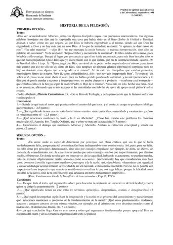 UNIVERSIDAD DE VIEDO Vicerrectorado de Estudiantes ÁREA DE ORIENTACIÓN UNIVERSITARIA Pruebas de aptitud para el acceso a la Universidad septiembre 1998 LOGSE HISTORIA DE LA FILOSOFÍA PRIMERA OPCIÓNTexto Una vez acercándoseme Alberico junto con algunos discípulos suyos con propósitos amenazadores tras algunas palabras lisonjeras me dijo que le sorprendía una cosa que había visto en el libro Sobre la Unidad y Trinidad divina a saber cómo era que negaba yo que Dios se hubiera engendrado a sí mismo…