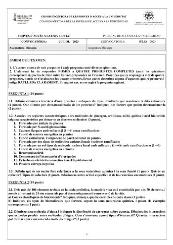 COMISSIÓ GESTORA DE LES PROVES DACCÉS A LA UNIVERSITAT COMISIÓN GESTORA DE LAS PRUEBAS DE ACCESO A LA UNIVERSIDAD PROVES DACCÉS A LA UNIVERSITAT CONVOCATRIA JULIOL 2023 Assignatura Biologia PRUEBAS DE ACCESO A LA UNIVERSIDAD CONVOCATORIA JULIO 2023 Asignatura Biología BAREM DE LEXAMEN 1 Lexamen consta de vuit preguntes i cada pregunta conté diverses qestions 2 Lalumnat ha de respondre NOMÉS a QUATRE PREGUNTES COMPLETES amb les qestions corresponents que ha de triar entre les vuit proposades en …