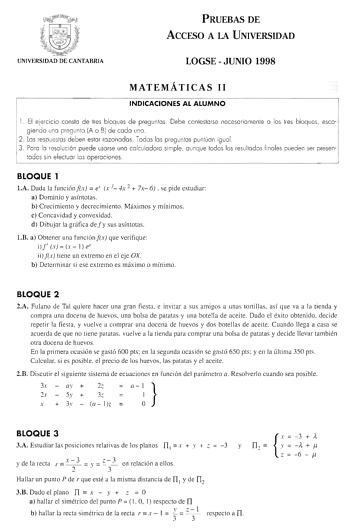 PRUEBAS DE ACCESO A LA NIVERSIDAD LOGSE  JUNIO 1998 MATEMÁTICAS 11 INDICACIONES AL ALUMNO 1 El eerc icio consto de tres bloques de preguntas Debe contesta rse necesoriomente o los tres bloques escog iendo uno pregunto IA o BJde codo uno 2 Los respuestos deben estor rozonodos  Todos los pregunos puntúon ig uol 3 Poro lo resolución puede usarse uno co lculodoro simple o unq ue todos los resultados fi noles pueden ser presen todos sin efectuar los operaciones BLOQUE 1 1A Dada la funciónx  e x 3 4x…