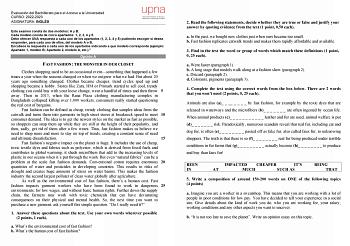 Evaluación del Bachillerato para el Acceso a la Universidad CURSO 20222023 ASIGNATURA INGLÉS Este examen consta de dos modelos A y B Cada modelo consta de cinco apartados 1 2 3 4 y 5 Debe ofrecer UNA respuesta a cada uno de los apartados 1 2 3 4 y 5 pudiendo escoger si desea responder para cada uno de ellos del modelo A o B Encabece la respuesta a cada uno de los apartados indicando a qué modelo corresponde ejemplo Apartado 1 modelo B Apartado 2 modelo A etc Opción A FAST FASHION THE MONSTER IN…