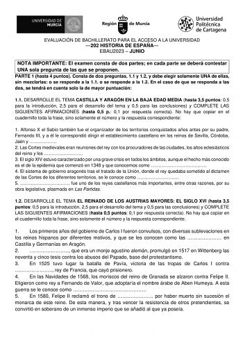 EVALUACIÓN DE BACHILLERATO PARA EL ACCESO A LA UNIVERSIDAD 202 HISTORIA DE ESPAÑA EBAU2023  JUNIO NOTA IMPORTANTE El examen consta de dos partes en cada parte se deberá contestar UNA sola pregunta de las que se proponen PARTE 1 hasta 4 puntos Consta de dos preguntas 11 y 12 y debe elegir solamente UNA de ellas sin mezclarlas o se responde a la 11 o se responde a la 12 En el caso de que se responda a las dos se tendrá en cuenta solo la de mayor puntuación 11 DESARROLLE EL TEMA CASTILLA Y ARAGÓN …