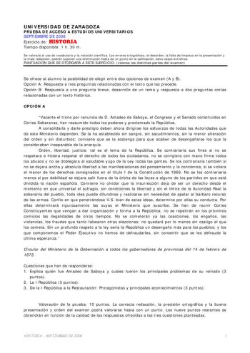 UNIVERSIDAD DE ZARAGOZA PRUEBA DE ACCESO A ESTUDIOS UNIVERSITARIOS SEPTIEMBRE DE 2006 Ejercicio de HISTORIA Tiempo disponible 1 h 30 m Se valorará el uso de vocabulario y la notación científica Los errores ortográficos el desorden la falta de limpieza en la presentación y la mala redacción podrán suponer una disminución hasta de un punto en la calificación salvo casos extremos PUNTUACIÓN QUE SE OTORGARÁ A ESTE EJERCICIO véanse las distintas partes del examen Se ofrece al alumno la posibilidad d…