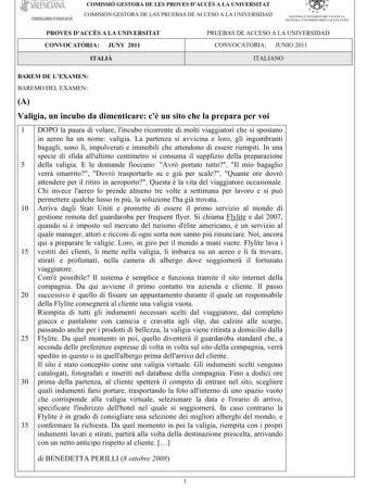 VALEÑcfAÑA CONSELLERIA DEDUCACIÓ COMISSIÓ GESTORA DE LES PROVES DACCÉS A LA UNIVERSITAT COM ISIÓN GESTORA DELASPRUEBASDEACCESO A LA UNIVERSIDAD   I l  SISTEMA UNIVERSITARI VALENCIA SISTEMA IJNIVERSITARIO VALENfIANO PROVES DACCÉS A LA UNIVERSITAT CONVOCATRIA JUNY 2011 PRUEBAS DE ACCESO A LA UNIVERSIDAD CONVOCATORIA JUNIO 2011 ITALI ITALIANO BAREM DE LEXAMEN BAREM O DELEXAM EN A Valigiaunincubodadimenticarecunsitochelapreparapervoi 1 DOPO lapauradivolarelincuboricorrentedimoltiviaggiatorichesispo…