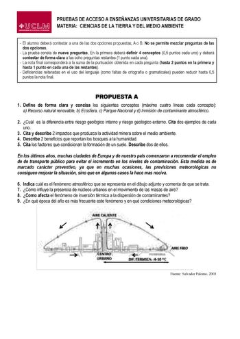 CTDM UNIVERSIDAD DE CASTILLA LA MANCHA PRUEBAS DE ACCESO A ENSEÑANZAS UNIVERSITARIAS DE GRADO MATERIA CIENCIAS DE LA TIERRA Y DEL MEDIO AMBIENTE  El alumno deberá contestar a una de las dos opciones propuestas A o B No se permite mezclar preguntas de las dos opciones  La prueba consta de nueve preguntas En la primera deberá definir 4 conceptos 05 puntos cada uno y deberá contestar de forma clara a las ocho preguntas restantes 1 punto cada una  La nota final corresponderá a la suma de la puntuac…