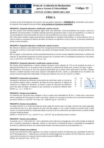 Proba de Avaliación do Bacharelato para o Acceso á Universidade CONVOCATORIA ORDINARIA 2020 Código 23 FÍSICA O exame consta de 8 preguntas de 2 puntos das que poderá responder un MÁXIMO DE 5 combinadas como queira Se responde máis preguntas das permitidas só se corrixirán as 5 primeiras respondidas PREGUNTA 1 Responda indicando e xustificando a opción correcta 11 Para escalar unha montaña podemos seguir dúas rutas diferentes unha de pendentes moi suaves e outra con pendentes moi pronunciadas O …