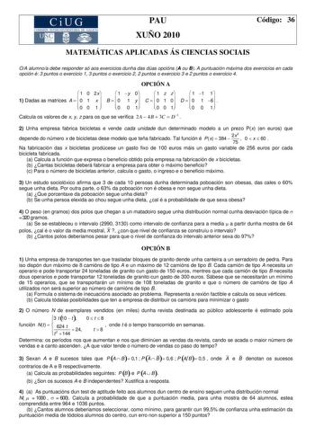 CiUG COM I IÓN INTER  IVER ITARIA DE GALICIA PAU XUÑO 2010 Código 36 MATEMÁTICAS APLICADAS ÁS CIENCIAS SOCIAIS OA alumnoa debe responder só aos exercicios dunha das dúas opcións A ou B A puntuación máxima dos exercicios en cada opción é 3 puntos o exercicio 1 3 puntos o exercicio 2 2 puntos o exercicio 3 e 2 puntos o exercicio 4 OPCIÓN A  1 0 2x  1 y 0  1 z z  1 1 1 1 Dadas as matrices A    0 1 x   B    0 1 y   C    0 1 0 D    0 1 6   0 0 1   0 0 1  0 0 1  0 0 1 Calcula os valores de x y z para…