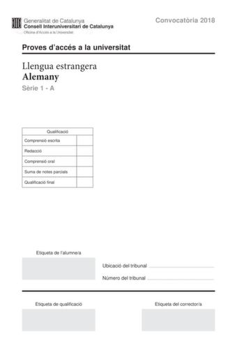 M Generalitat de Catalunya W Consell lnteruniversitari de Catalunya Oficina dAccés a la Universitat Proves daccés a la universitat Llengua estrangera Alemany Srie 1  A Convocatria 2018 Qualificació Comprensió escrita Redacció Comprensió oral Suma de notes parcials Qualificació final Etiqueta de lalumnea Ubicació del tribunal  Número del tribunal  Etiqueta de qualificació Etiqueta del correctora DIE PERFEKTE WELLE SURFER AUS ALLER WELT KOMMEN NACH MNCHEN ZUM SURFEN Ein Mann berquert die Strae Er…