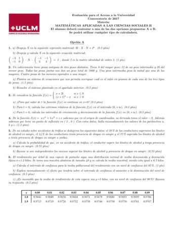 Evaluacion para el Acceso a la Universidad Convocatoria de 2017 Materia MATEMA TICAS APLICADAS A LAS CIENCIAS SOCIALES II El alumno debera contestar a una de las dos opciones propuestas A o B Se podra utilizar cualquier tipo de calculadora Opcion A 1 a Despeja X en la siguiente expresion matricial M  X  N  P  05 ptos b Despeja y calcula X en la siguiente ecuacion matricial 3 1 1 0 X  1 1 54  I  donde I es la matriz identidad de orden 2 1 pto 2 Un coleccionista tiene pesas antiguas de tres pesos…