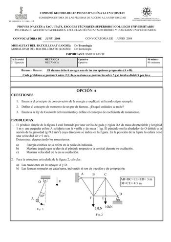 GENERALITAT VALENCIANA ONHLLIIIA D IDUHIÓ COMISSIÓ GESTORA DE LES PROVES DACCÉS A LA UNIVERSITAT COMISIÓN GESTORA DE LAS PRUEBAS DE ACCESO A LA UNIVERSIDAD      c1 n  S ISTElt IJ l ERSITARI VAU NCI SISTEMA IJXI VEHSllARIO   LENlANO PROVES DACCÉS A FACULTATS ESCOLES TCNIQUES SUPERIORS I COLLEGIS UNIVERSITARIS PRUEBAS DE ACCESO A FACULTADES ESCUELAS TÉCNICAS SUPERIORES Y COLEGIOS UNIVERSITARIOS CONVOCATRIA DE JUNY 2008 CONVOCATORIA DE JUNIO 2008 MODALITAT DEL BATXILLERAT LOGSE De Tecnologia MODAL…