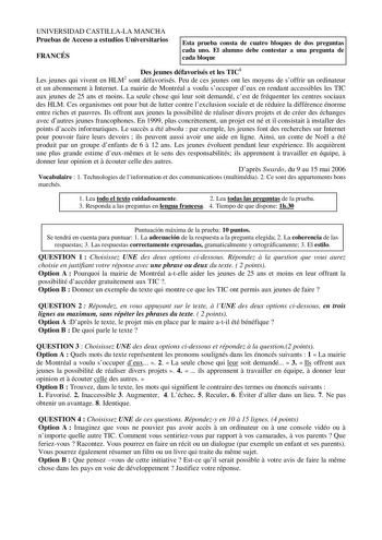 UNIVERSIDAD CASTILLALA MANCHA Pruebas de Acceso a estudios Universitarios FRANCÉS Esta prueba consta de cuatro bloques de dos preguntas cada uno El alumno debe contestar a una pregunta de cada bloque Des jeunes défavorisés et les TIC1 Les jeunes qui vivent en HLM2 sont défavorisés Peu de ces jeunes ont les moyens de soffrir un ordinateur et un abonnement  Internet La mairie de Montréal a voulu soccuper deux en rendant accessibles les TIC aux jeunes de 25 ans et moins La seule chose qui leur soi…