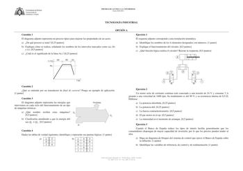 U1JVERSIDAD DE VIEDO  Vicerrectorado de Estudiantes y Empleo PRUEBAS DE ACCESO A LA UNIVERSIDAD Curso 20102011 TECNOLOGÍA INDUSTRIAL OPCIÓN A Cuestión 1 El diagrama adjunto representa un proceso típico para mejorar las propiedades de un acero a De qué proceso se trata 025 puntos b Explique cómo se realiza señalando los nombres de los intervalos marcados como a b y c 05 puntos c Cuál es el significado de la línea Ac3 025 puntos Ejercicio 1 El esquema adjunto corresponde a una instalación neumáti…