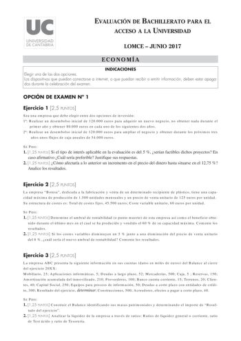 EVALUACIÓN DE BACHILLERATO PARA EL ACCESO A LA UNIVERSIDAD LOMCE  JUNIO 2017 ECONOMÍA INDICACIONES Elegir una de las dos opciones Los dispositivos que puedan conectarse a internet o que puedan recibir o emitir información deben estar apagados durante la celebración del examen OPCIÓN DE EXAMEN N 1 Ejercicio 1 25 PUNTOS Sea una empresa que debe elegir entre dos opciones de inversión 1 Realizar un desembolso inicial de 120000 euros para adquirir un nuevo negocio no obtener nada durante el primer a…