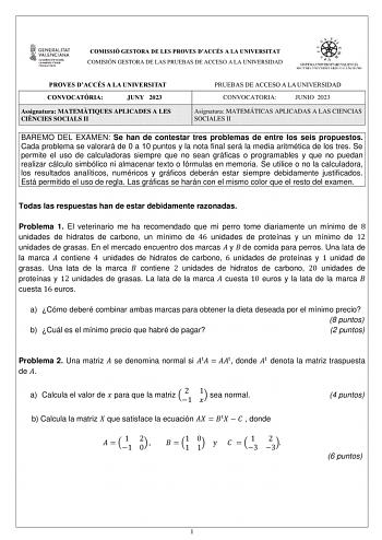 COMISSIÓ GESTORA DE LES PROVES DACCÉS A LA UNIVERSITAT COMISIÓN GESTORA DE LAS PRUEBAS DE ACCESO A LA UNIVERSIDAD PROVES DACCÉS A LA UNIVERSITAT CONVOCATRIA JUNY 2023 Assignatura MATEMTIQUES APLICADES A LES CINCIES SOCIALS II PRUEBAS DE ACCESO A LA UNIVERSIDAD CONVOCATORIA JUNIO 2023 Asignatura MATEMÁTICAS APLICADAS A LAS CIENCIAS SOCIALES II BAREMO DEL EXAMEN Se han de contestar tres problemas de entre los seis propuestos Cada problema se valorará de 0 a 10 puntos y la nota final será la media…