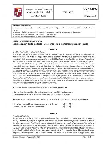 Evaluación de Bachillerato para el Acceso a la Universidad Castilla y León ITALIANO EXAMEN N páginas 2 Estructura y optatividad La prueba se compone de 3 partes I Comprensión escrita II Ejercicio de léxico o morfosintáctico y III Producción escrita En la parte I el alumno deberá elegir un texto y responder a las dos cuestiones referidas a este En la parte II deberá realizar uno de los ejercicios propuestos En la parte III deberá elegir uno de los ejercicios propuestos PARTE I COMPRENSIÓN ESCRIT…