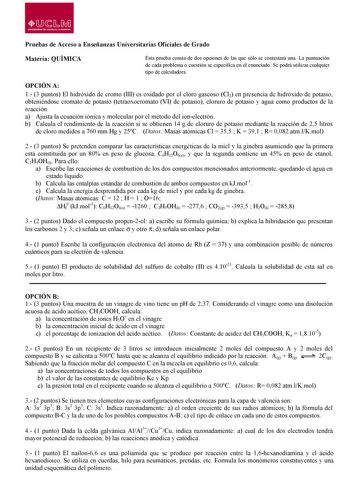 11M UNIVERSIDAD DE CAiTILLALAMANCHA Pruebas de Acceso a Enseñanzas Universitarias Oficiales de Grado Materia QUÍMICA Esta prueba consta de dos opciones de las que sólo se contestará una La puntuación de cada problema o cuestión se especifica en el enunciado Se podrá utilizar cualquier tipo de calculadora OPCIÓN A 1 3 puntos El hidróxido de cromo III es oxidado por el cloro gaseoso Cl2 en presencia de hidróxido de potasio obteniéndose cromato de potasio tetraoxocromato VI de potasio cloruro de p…