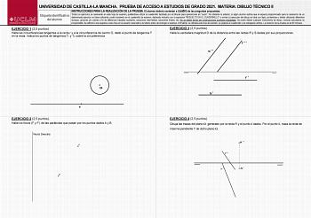 UNIVERSIDAD DE CASTILLALA MANCHA PRUEBA DE ACCESO A ESTUDIOS DE GRADO 2021 MATERIA DIBUJO TÉCNICO II INSTRUCCIONES PARA LA REALIZACIÓN DE LA PRUEBA El alumno deberá contestar a cuatro de las preguntas propuestas Etiqueta identificativa del alumno Todos los ejercicios se resolverán en esta hoja de examen pudiéndose utilizar el cuadernillo facilitado por el tribunal para operaciones en sucio No obstante lo anterior si algún alumno estima que el espacio proporcionado para la resolución de un deter…