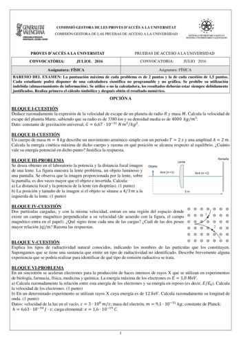 GENERALITAT  VALENCIANA CONSEWRIA DEDUCACIÓ INVISTIGACIÓ CULTURA I ISPORT COMISSIÓ GESTORA DE LES PROVES DACCÉS A LA UNIVERSITAT COMISIÓN GESTORA DE LAS PRUEBAS DE ACCESO A LA UNIVERSIDAD oo  f 1n  SISTDIA JIIVERSITARI VALElCI SISTEIL UNIVERSJTARIO VALENCJO PROVES DACCÉS A LA UNIVERSITAT PRUEBAS DE ACCESO A LA UNIVERSIDAD CONVOCATRIA JULIOL 2016 CONVOCATORIA JULIO 2016 Assignatura FÍSICA Asignatura FÍSICA BAREMO DEL EXAMEN La puntuación máxima de cada problema es de 2 puntos y la de cada cuesti…