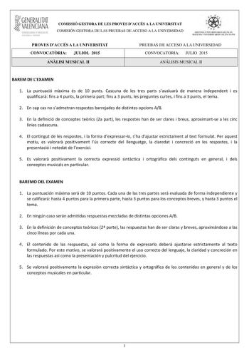 i GENERALITAT VALENCIANA CONSELLERIA DEDUCACIÓ CULTURA I ESPORT COMISSIÓ GESTORA DE LES PROVES DACCÉS A LA UNIVERSITAT COMISIÓN GESTORA DE LAS PRUEBAS DE ACCESO A LA UNIVERSIDAD tiie     1fl  SISTEIVL UNIVERSITARI VALEKCIA SISTEIA L N IVJRSIT4RIO VALECIA0 PROVES DACCÉS A LA UNIVERSITAT CONVOCATRIA JULIOL 2015 ANLISI MUSICAL II PRUEBAS DE ACCESO A LA UNIVERSIDAD CONVOCATORIA JULIO 2015 ANÁLISIS MUSICAL II BAREM DE LEXAMEN 1 La puntuació mxima és de 10 punts Cascuna de les tres parts savaluar de …