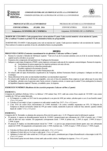 1GENERALITAT  VALENCIANA CONSEWRIADEDUCACIÓ INYSTIGACID CULTURA I ESPORT COMISSIÓ GESTORA DE LES PROVES DACCÉS A LA UNIVERSITAT COMISIÓN GESTORA DE LAS PRUEBAS DE ACCESO A LA UNIVERSIDAD oo   1  fl  SIST ElIA UN I VERSITARI VA L ENCl Á SISTEMA 11  IVERSITARIO VA LENCIANO PROVES DACCÉS A LA UNIVERSITAT CONVOCATRIA JULIOL 2016 Assignatura ECONOMIA DE LEMPRESA PRUEBAS DE ACCESO A LA UNIVERSIDAD CONVOCATORIA JULIO 2016 Asignatura ECONOMÍA DE LA EMPRESA BAREM DE LEXAMEN Cada pregunta breu val un mxi…