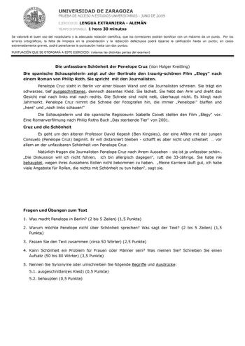 UNIVERSIDAD DE ZARAGOZA PRUEBA DE ACCESO A ESTUDIOS UNIVERSITARIOS  JUNIO DE 2009 EJERCICIO DE LENGUA EXTRANJERA  ALEMÁN TIEMPO DISPONIBLE 1 hora 30 minutos Se valorará el buen uso del vocabulario y la adecuada notación científica que los correctores podrán bonificar con un máximo de un punto Por los errores ortográficos la falta de limpieza en la presentación y la redacción defectuosa podrá bajarse la calificación hasta un punto en casos extremadamente graves podrá penalizarse la puntuación ha…