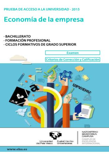 UNIBERTSITATERA SARTZEKO PROBAK 2015eko EKAINA ENPRESAREN EKONOMIA PRUEBAS DE ACCESO A LA UNIVERSIDAD JUNIO 2015 ECONOMÍA DE LA EMPRESA Este examen tiene dos opciones Debe contestar a una de ellas No olvide incluir el código en cada una de las hojas de examen OPCIÓN A PREGUNTA A1 Puntuación máxima 25 puntos Lea el siguiente texto y conteste a las cuestiones planteadas EROSKI ESTRECHA LA COLABORACIÓN CON SUS SOCIOS DE ALIDIS Eroski ha consolidado la alianza que mantiene con la empresa francesa L…