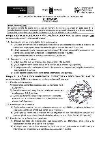 EVALUACIÓN DE BACHILLERATO PARA EL ACCESO A LA UNIVERSIDAD 211 BIOLOGÍA EBAU2022JUNIO NOTA IMPORTANTE El examen consta de cuatro bloques con un número de cuestiones a elegir en cada caso Si el estudiante responde a un número de cuestiones superior se corregirán siguiendo el orden en que haya respondido hasta alcanzar el número indicado en el bloque el resto no se corregirá Bloque 1 LA BASE MOLECULAR Y FÍSICOQUÍMICA DE LA VIDA Se deberá escoger UNA de las dos siguientes cuestiones 2 puntos 11 En…