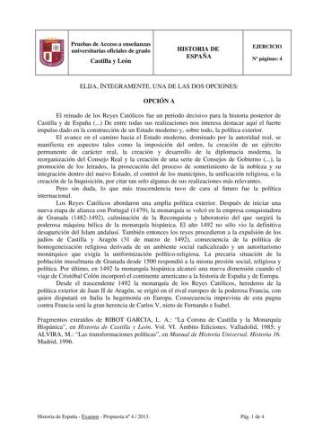 Pruebas de Acceso a enseñanzas universitarias oficiales de grado Castilla y León HISTORIA DE ESPAÑA EJERCICIO N páginas 4 ELIJA ÍNTEGRAMENTE UNA DE LAS DOS OPCIONES OPCIÓN A El reinado de los Reyes Católicos fue un periodo decisivo para la historia posterior de Castilla y de España  De entre todas sus realizaciones nos interesa destacar aquí el fuerte impulso dado en la construcción de un Estado moderno y sobre todo la política exterior El avance en el camino hacia el Estado moderno dominado po…