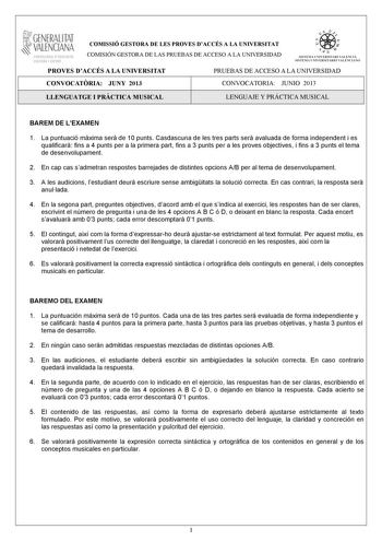 GENERALITAT VALENCIANA CONSELLIRIA OEDUCACIÓ CULTURA 1 SPORT COMISSIÓ GESTORA DE LES PROVES DACCÉS A LA UNIVERSITAT COMISIÓN GESTORA DE LAS PRUEBAS DE ACCESO A LA UNIVERSIDAD   n   S IST EMA UNIVERS ITA RI VAL ENCIÁ SIST EMA UN IVERSITARIO VAL ENCIANO PROVES DACCÉS A LA UNIVERSITAT PRUEBAS DE ACCESO A LA UNIVERSIDAD CONVOCATRIA JUNY 2013 CONVOCATORIA JUNIO 2013 LLENGUATGE I PRCTICA MUSICAL LENGUAJE Y PRÁCTICA MUSICAL BAREM DE LEXAMEN 1 La puntuació mxima ser de 10 punts Casdascuna de les tres p…