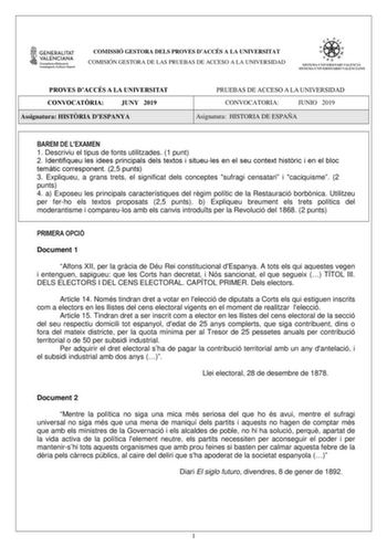 COMISSIÓ GESTORA DELS PROVES DACCÉS A LA UNIVERSITAT COMISIÓN GESTORA DE LAS PRUEBAS DE ACCESO A LA UNIVERSIDAD PROVES DACCÉS A LA UNIVERSITAT CONVOCATRIA JUNY 2019 Assignatura HISTRIA DESPANYA PRUEBAS DE ACCESO A LA UNIVERSIDAD CONVOCATORIA JUNIO 2019 Asignatura HISTORIA DE ESPAÑA BAREM DE LEXAMEN 1 Descriviu el tipus de fonts utilitzades 1 punt 2 Identifiqueu les idees principals dels textos i situeules en el seu context histric i en el bloc temtic corresponent 25 punts 3 Expliqueu a grans tr…