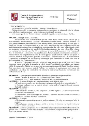 Pruebas de Acceso a enseñanzas Universitarias oficiales de grado Castilla y León l FRANCÉS EJERCICIO 5 N páginas 2 INSTRUCCIONES  Lea atentamente el texto y las preguntas y conteste a éstas en francés  Calificación sobre 10 La puntuación máxima de las preguntas figura en cada una de ellas se valorará ante todo la corrección gramatical y la propiedad de expresión en la respuesta  Inicie cada respuesta con el mismo número y letra de la pregunta correspondiente así 1a 1b OPCIÓN A  Le style perso p…