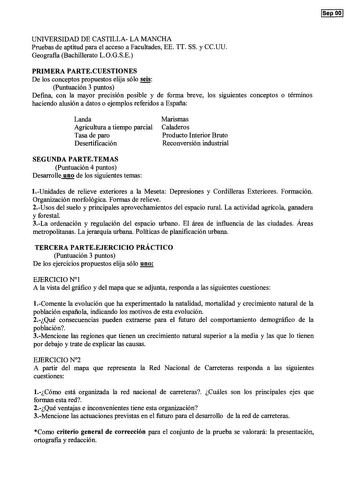 Sep 00 UNIVERSIDAD DE CASTILLA LA MANCHA Pruebas de aptitud para el acceso a Facultades EE TI SS y CCUU Geografia Bachillerato LOGSE PRIMERA PARTECUESTIONES De los conceptos propuestos elija sólo seis Puntuación 3 puntos Defina con la mayor precisión posible y de forma breve los siguientes conceptos o términos haciendo alusión a datos o ejemplos referidos a Espafia Landa Agricultura a tiempo parcial Tasa de paro Desertificación Marismas Caladeros Producto Interior Bruto Reconversión industrial …