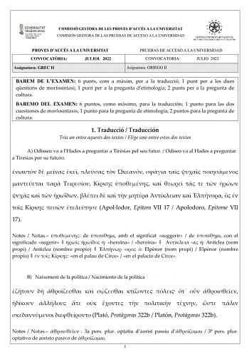 COMISSIÓ GESTORA DE LES PROVES DACCÉS A LA UNIVERSITAT COMISIÓN GESTORA DE LAS PRUEBAS DE ACCESO A LA UNIVERSIDAD PROVES DACCÉS A LA UNIVERSITAT CONVOCATRIA JULIOL 2022 Assignatura GREC II PRUEBAS DE ACCESO A LA UNIVERSIDAD CONVOCATORIA JULIO 2022 Asignatura GRIEGO II BAREM DE LEXAMEN 6 punts com a mxim per a la traducció 1 punt per a les dues qestions de morfosintaxi 1 punt per a la pregunta detimologia 2 punts per a la pregunta de cultura BAREMO DEL EXAMEN 6 puntos como máximo para la traducc…