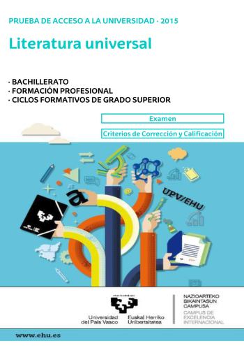 UNIBERTSITATERA SARTZEKO PROBAK 2015eko EKAINA LITERATURA UNIBERTSALA PRUEBAS DE ACCESO A LA UNIVERSIDAD JUNIO 2015 LITERATURA UNIVERSAL Azterketa honek bi aukera ditu Haietako bati erantzun behar diozu Ez ahaztu azterketako orrialde bakoitzean kodea jarri behar duzula Aukera bakoitzean 4 galdera daude Bakoitzaren puntuazioa honako hau da 1 galdera 3 puntu 2 galdera 2 puntu 3 galdera 3 puntu 4 galdera 2 puntu 2 3 eta 4 galderak nahitaezko testu eta irakurketei dagozkie 1 galdera berriz irakasga…