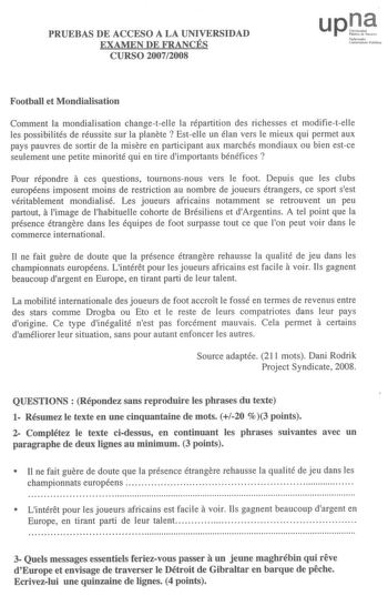 PRUEEBBAASS DE ACCEESSOO A LA UNIVERRSSIIDDAADD EXAMMEENN DE FRANCCÉÉSS CURSSOO 20072008 upl U Dd POhINi NNiínoakko  t1fltlbti PPvbbtitlimk Footbbaallll et Monddiiaalliissaatitoionn CCoommmmeenntt llaa mmoonnddiiaalliissaattiioonn cchhaannggeetteellllee llaa rrééppaarrttiittiioonn ddeess rriicchheesssseess eett mmooddiiffiieetteellllee lleess ppoossssiibbiilliittééss ddee rrééuussssiittee ssuurr llaa ppllaanneettee EEsstteellllee uunn ééllaann vveerrss llee mmiieeuuxx qquuii ppeerrmmeett aauuxx…