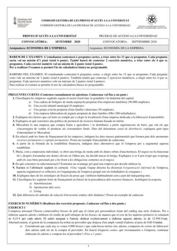 COMISSIÓ GESTORA DE LES PROVES DACCÉS A LA UNIVERSITAT COMISIÓN GESTORA DE LAS PRUEBAS DE ACCESO A LA UNIVERSIDAD PROVES DACCÉS A LA UNIVERSITAT CONVOCATRIA SETEMBRE 2020 Assignatura ECONOMIA DE LEMPRESA PRUEBAS DE ACCESO A LA UNIVERSIDAD CONVOCATORIA SEPTIEMBRE 2020 Asignatura ECONOMÍA DE LA EMPRESA BAREM DE LEXAMEN Lestudiantat contestar 6 preguntes curtes a triar entre les 12 que es pregunten Cada pregunta curta val un mxim d1 punt total 6 punts També haur de contestar 2 exercicis numrics a …