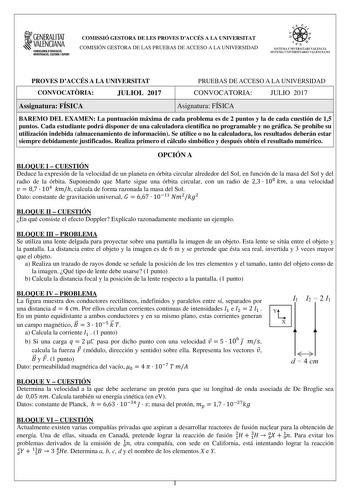 GENERALITAT VALENCIANA COHSIWRIA DIDUCACIÓ IHYISTIGACIÓ CULTURA I ESPORT COMISSIÓ GESTORA DE LES PROVES DACCÉS A LA UNIVERSITAT COMISIÓN GESTORA DE LAS PRUEBAS DE ACCESO A LA UNIVERSIDAD  111  SJSTElA UIVERSJTARI l ALEfTL SISTEMA UNIVERSITARIO VALENCIA10 PROVES DACCÉS A LA UNIVERSITAT CONVOCATRIA JULIOL 2017 PRUEBAS DE ACCESO A LA UNIVERSIDAD CONVOCATORIA JULIO 2017 Assignatura FÍSICA Asignatura FÍSICA BAREMO DEL EXAMEN La puntuación máxima de cada problema es de 2 puntos y la de cada cuestión …