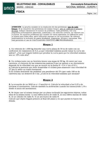 SELECTIVIDAD 2008  CONVALIDABLES MADRID  CIENCIAS FÍSICA Convocatoria Extraordinaria NACIONAL MAÑANA  EUROPA 1 Página 1 de 1 ATENCION La prueba consiste en la resolución de dos problemas uno de cada bloque Si se resuelven dos problemas del mismo bloque sólo se calificará el primero de ellos Indique claramente el número de problema Cada problema con una respuesta correctamente planteada justificada y con solución correcta se valorará con 5 puntos En aquellos problemas que consten de varios apart…