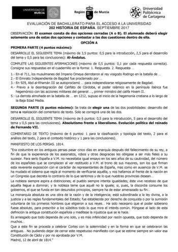 EVALUACIÓN DE BACHILLERATO PARA EL ACCESO A LA UNIVERSIDAD 202 HISTORIA DE ESPAÑA SEPTIEMBRE 2017 OBSERVACIÓN El examen consta de dos opciones cerradas A o B El alumnado deberá elegir solamente una de estas dos opciones y contestar a las dos cuestiones dentro de ella PRIMERA PARTE 4 puntos máximo OPCIÓN A DESARROLLE EL SIGUIENTE TEMA máximo de 35 puntos 05 para la introducción 25 para el desarrollo del tema y 05 para las conclusiones AlÁndalus COMPLETE LAS SIGUIENTES AFIRMACIONES máximo de 05 p…