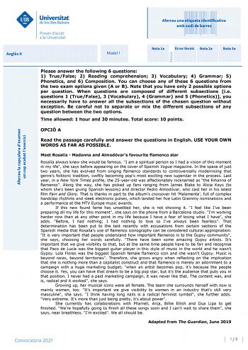 Aferrau una etiqueta identificativa amb codi de barres Angls II Model 1 Nota 1a Error tcnic Nota 2a Nota 3a Aferrau la capalera dexamen un cop acabat lexercici Revisió Please answer the following 6 questions 1 TrueFalse 2 Reading comprehension 3 Vocabulary 4 Grammar 5 Phonetics and 6 Composition You can choose any of these 6 questions from the two exam options given A or B Note that you have only 2 possible options per question When questions are composed of different subsections ie questions 1…