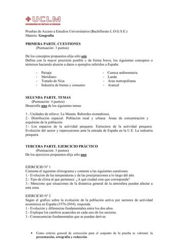 Pruebas de Acceso a Estudios Universitarios Bachillerato LOGSE Materia Geografía PRIMERA PARTE CUESTIONES Puntuación 3 puntos De los conceptos propuestos elija sólo seis Defina con la mayor precisión posible y de forma breve los siguientes conceptos o términos haciendo alusión a datos o ejemplos referidos a España  Paisaje  Meridiano  Tratado de Niza  Industria de bienes y consumo  Cuenca sedimentaria  Landa  Área metropolitana  Arancel SEGUNDA PARTE TEMAS Puntuación 4 puntos Desarrolle uno de …